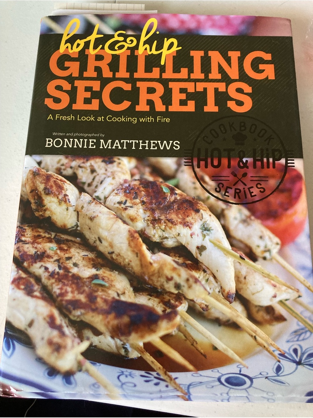 Hot & Hip Grilling Secrets Cookbook - Cooking with Fire Hardcover
